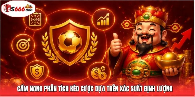 Cẩm nang phân tích kèo cược dựa trên xác suất định lượng 