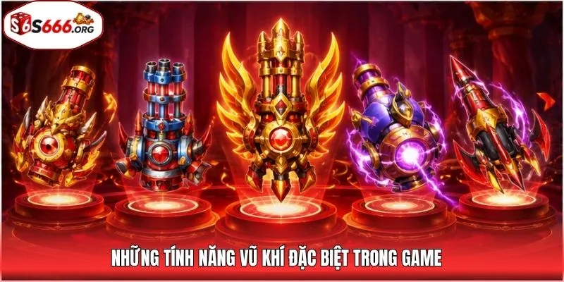 Những tính năng vũ khí đặc biệt trong game